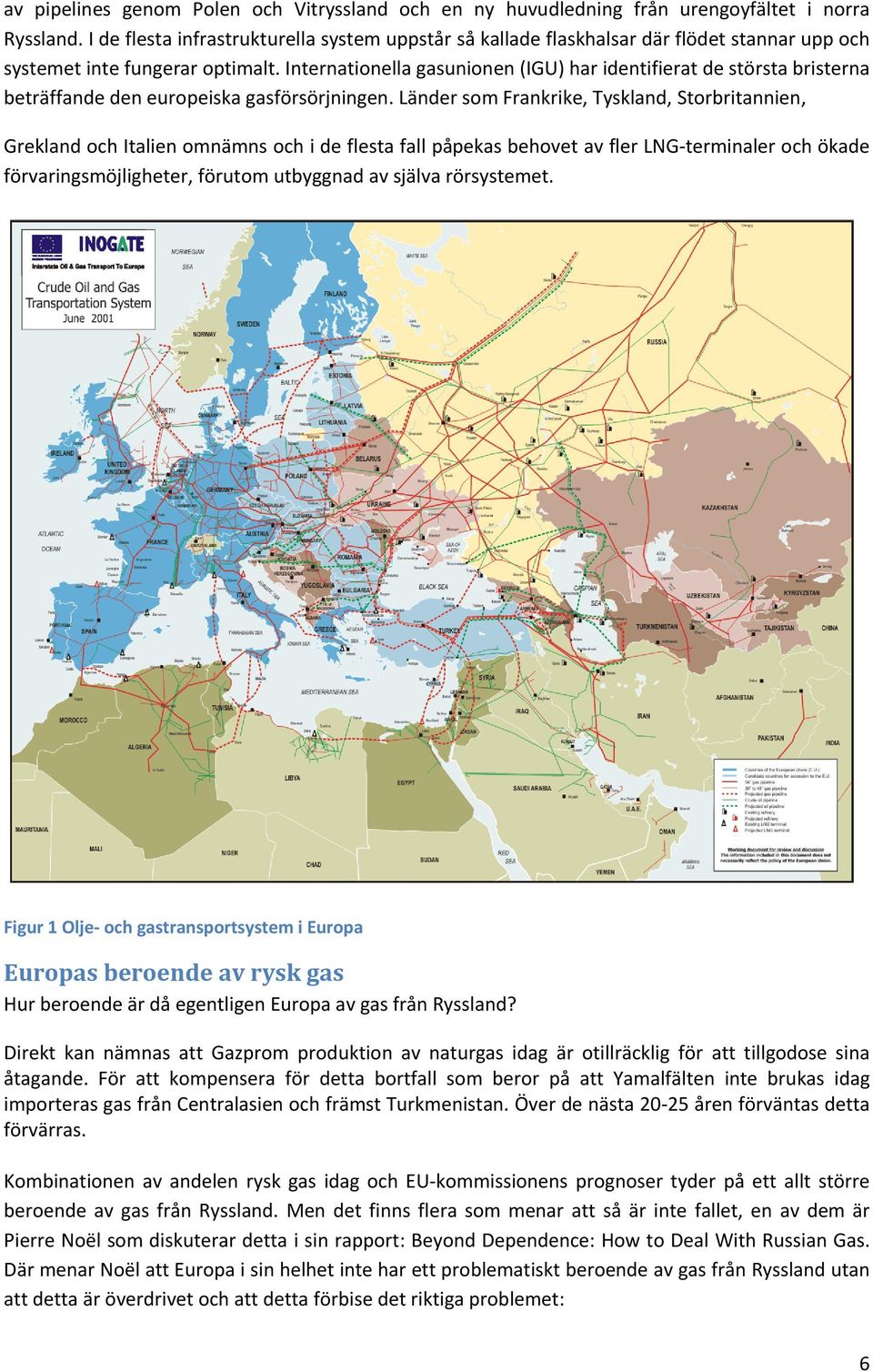 Internationella gasunionen (IGU) har identifierat de största bristerna beträffande den europeiska gasförsörjningen.