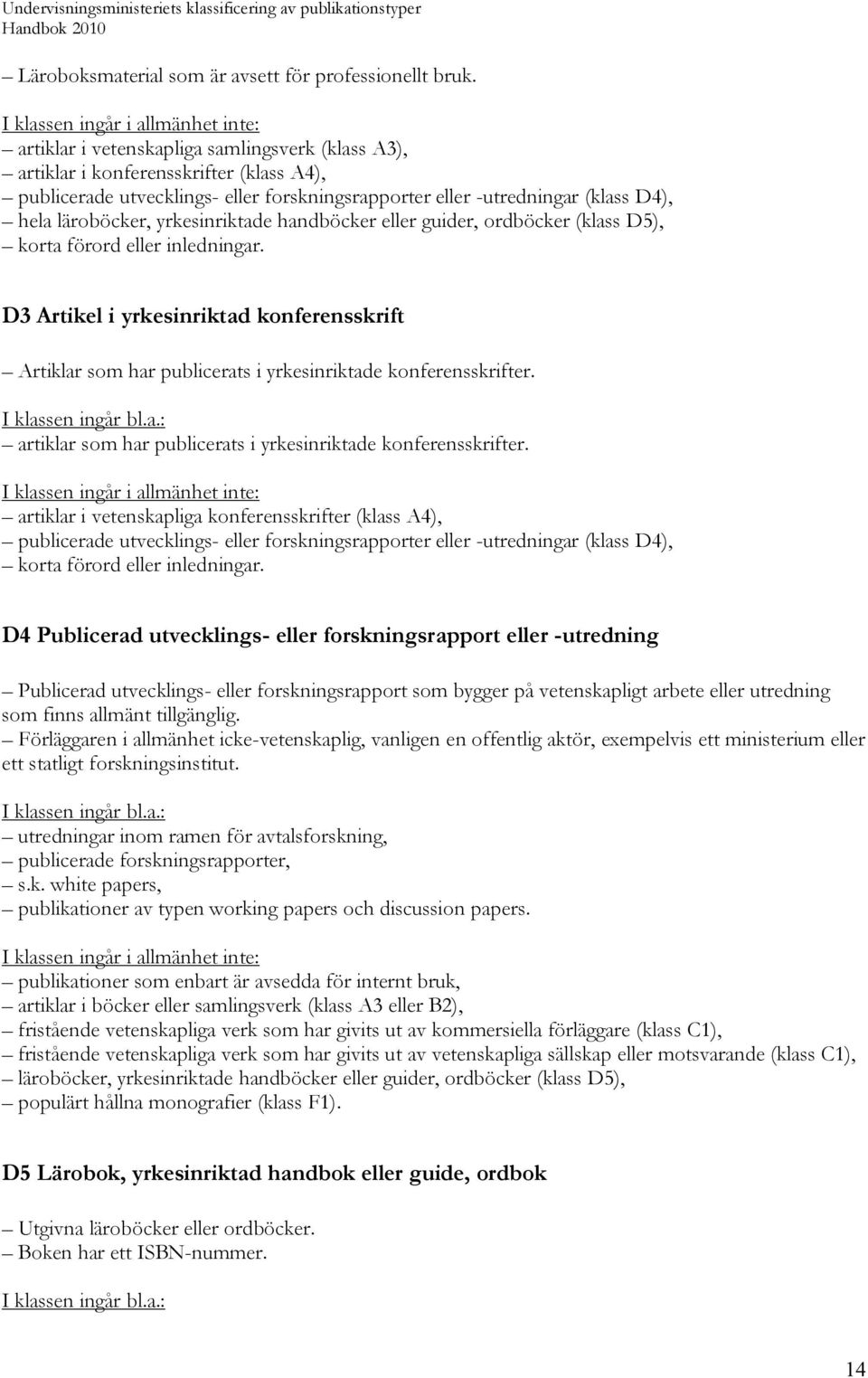 yrkesinriktade handböcker eller guider, ordböcker (klass D5), korta förord eller inledningar.