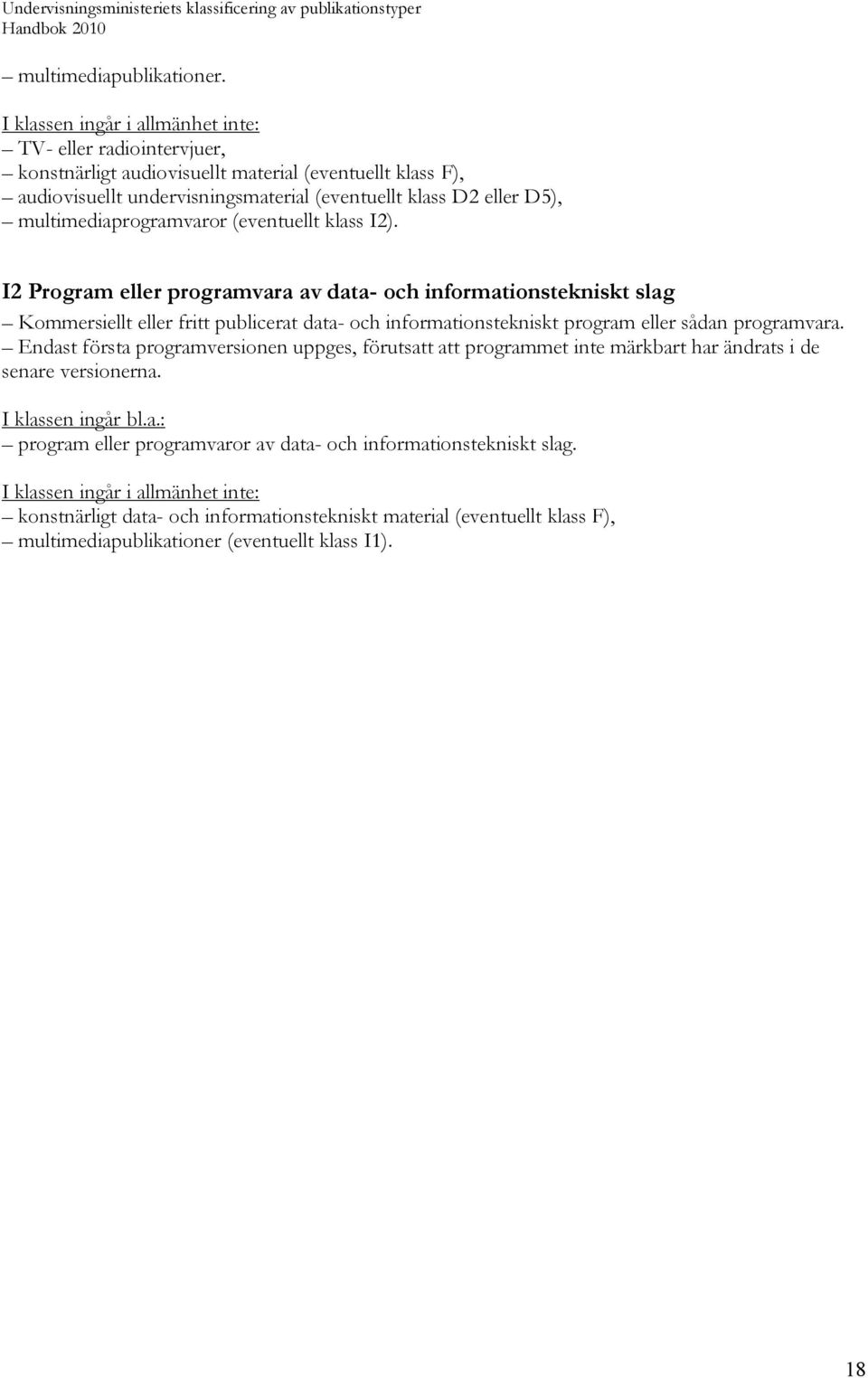 multimediaprogramvaror (eventuellt klass I2).