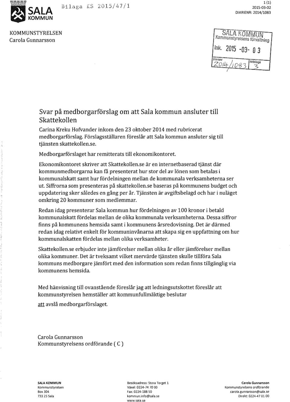 Förslagsställaren föreslår att Sala kommun ansluter sig till tjänsten skattekollen.se. Medborgarförslaget har remitterats till ekonomikontoret Ekonomikontoret skriver att Skattekollen.