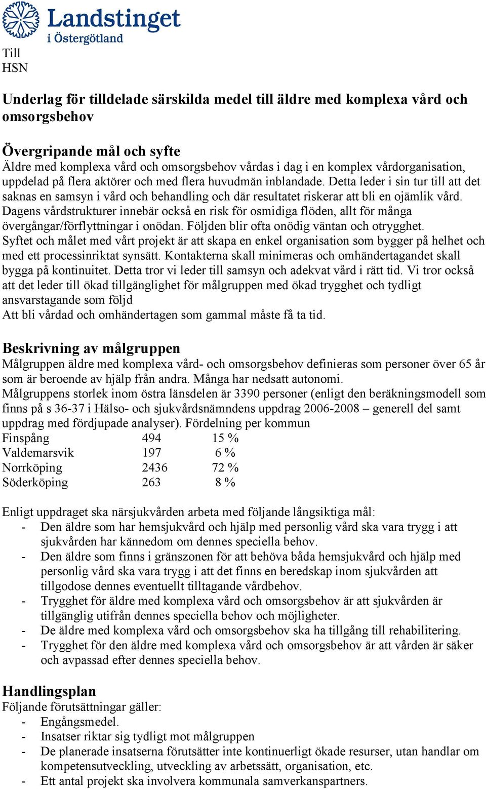 Detta leder i sin tur till att det saknas en samsyn i vård och behandling och där resultatet riskerar att bli en ojämlik vård.