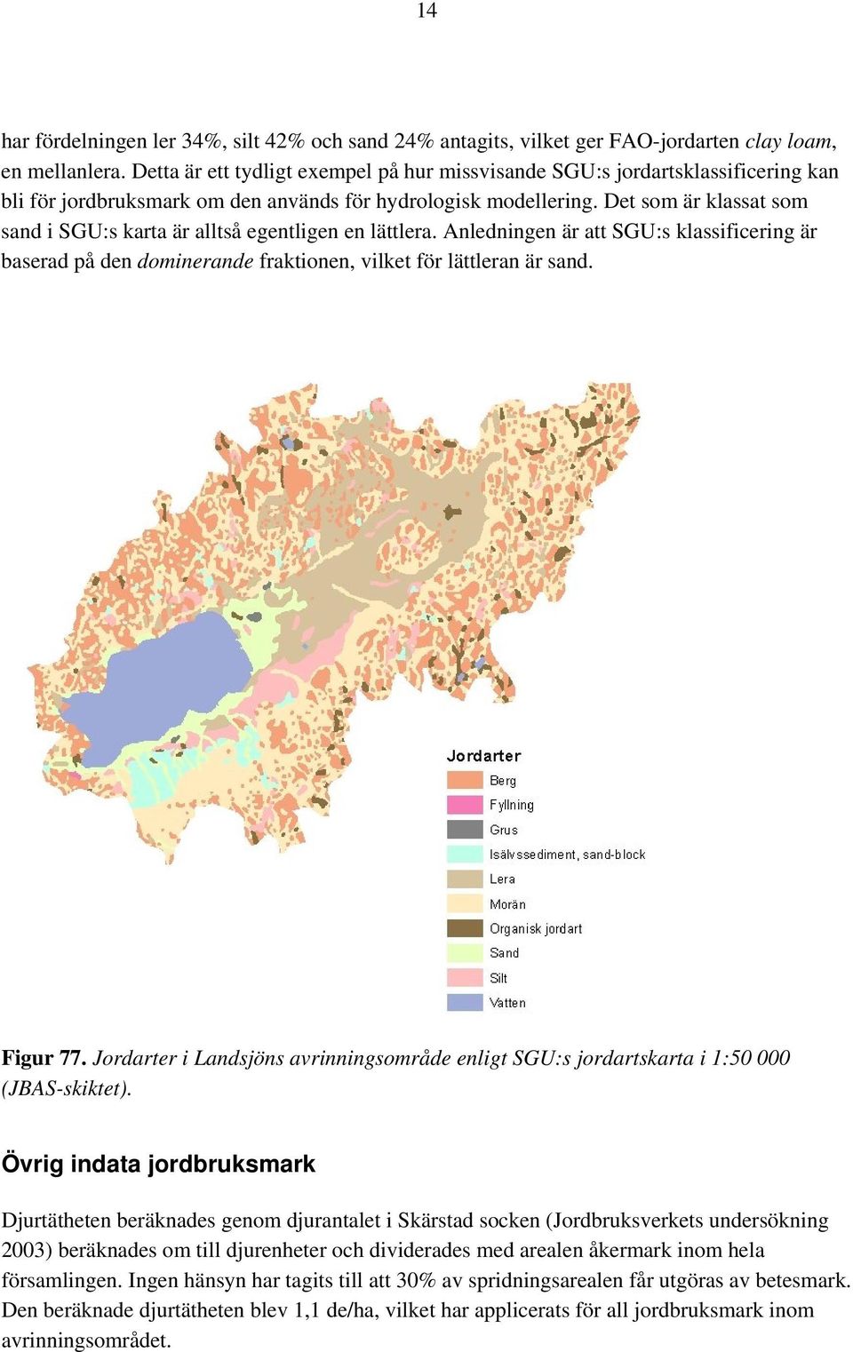 Det som är klassat som sand i SGU:s karta är alltså egentligen en lättlera. Anledningen är att SGU:s klassificering är baserad på den dominerande fraktionen, vilket för lättleran är sand. Figur 77.