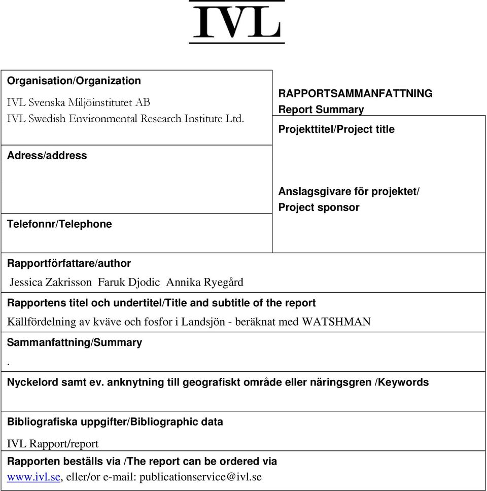 Zakrisson Faruk Djodic Annika Ryegård Rapportens titel och undertitel/title and subtitle of the report Källfördelning av kväve och fosfor i Landsjön - beräknat med WATSHMAN