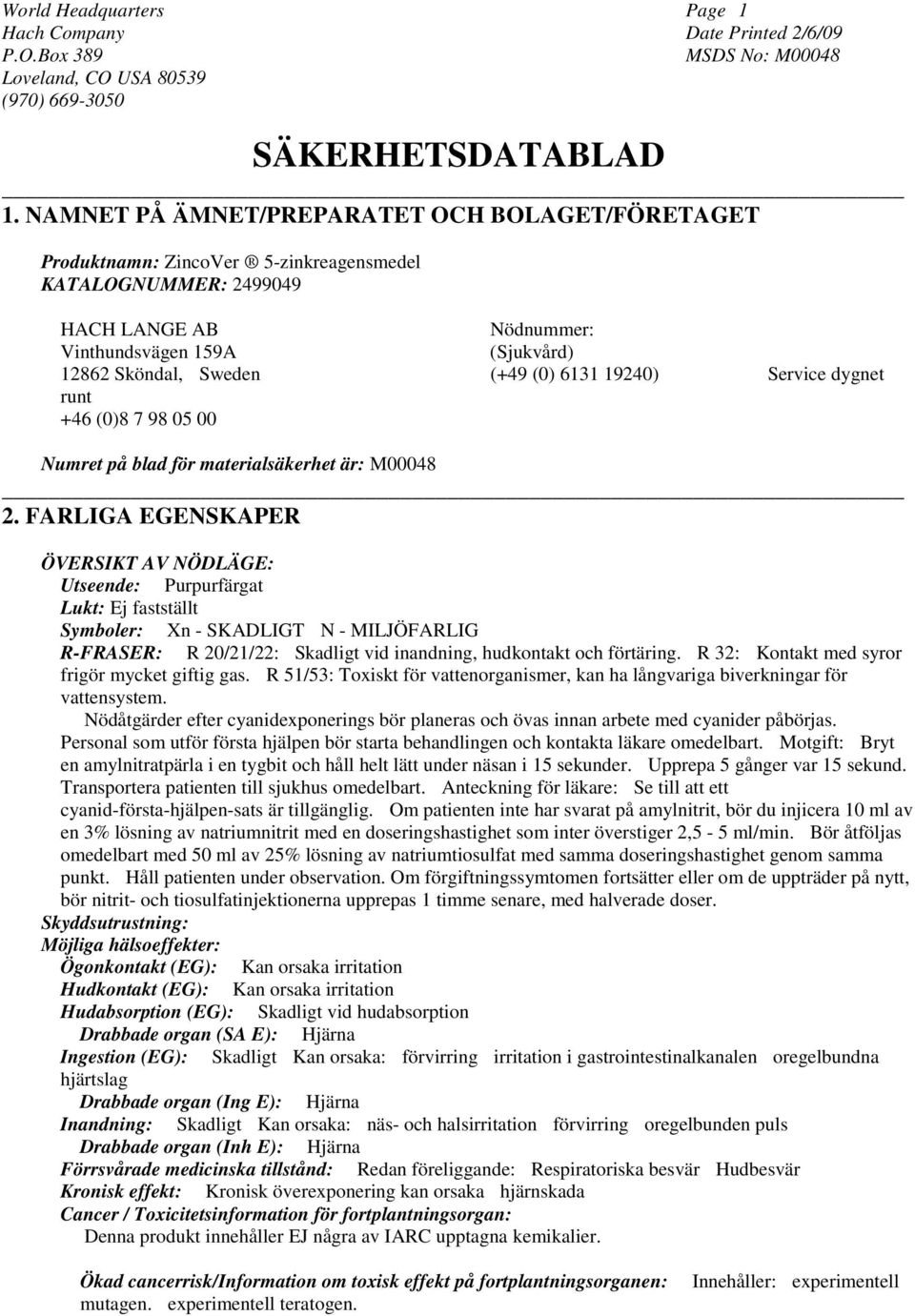 6131 19240) Service dygnet runt +46 (0)8 7 98 05 00 Numret på blad för materialsäkerhet är: M00048 2.