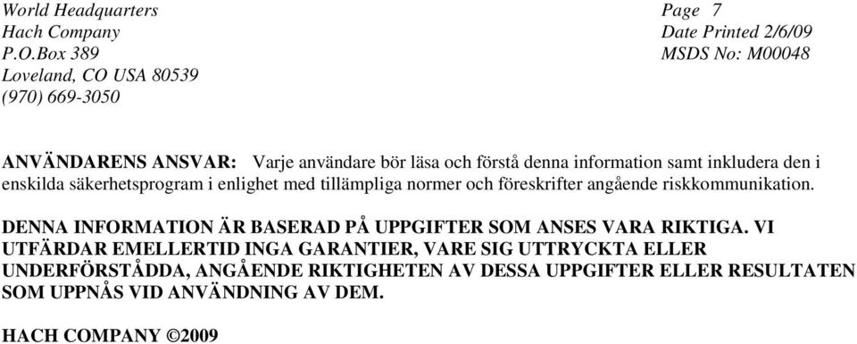 DENNA INFORMATION ÄR BASERAD PÅ UPPGIFTER SOM ANSES VARA RIKTIGA.