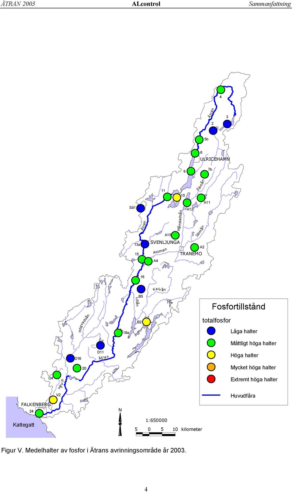 N 1:650000 5 0 5 10 kilometer Jälm ån A2 5b 7b A11 Ä t ran totalfosfor Fosfortillstånd Låga halter Måttligt höga halter