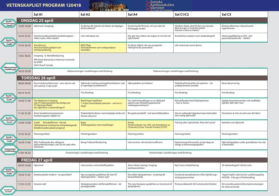 Men hur gör vi med alla andra? Vad kan vi lära av Indien? Kliniska dilemman vid pulmonell 14.10-15.10 Svenska kardiovaskulära kvalitetsregister vilken nytta, vilken skada? 15.55-16.