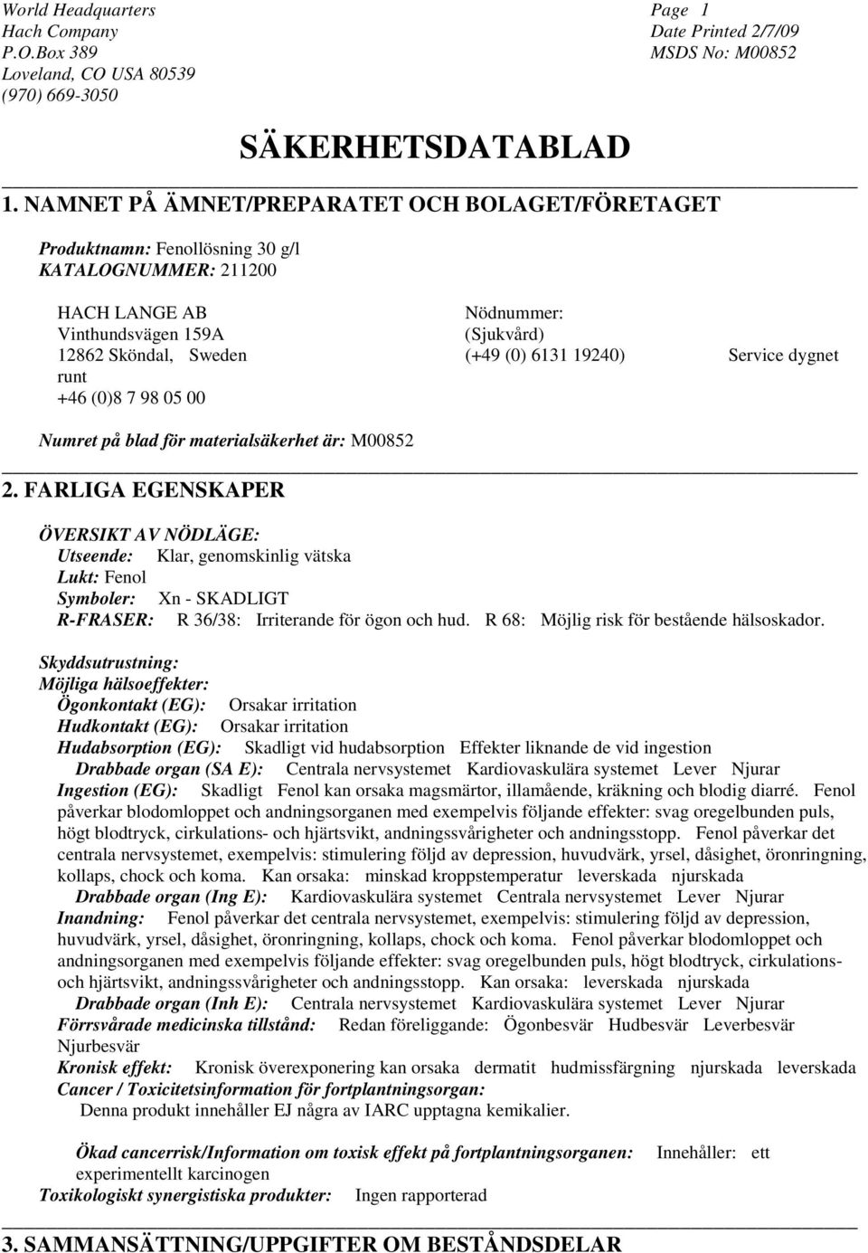 19240) Service dygnet runt +46 (0)8 7 98 05 00 Numret på blad för materialsäkerhet är: M00852 2.