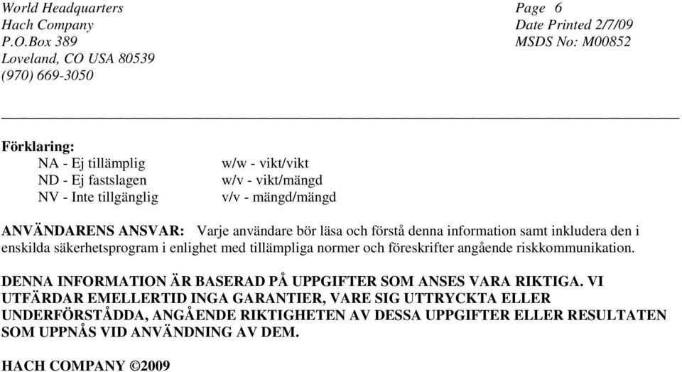 och föreskrifter angående riskkommunikation. DENNA INFORMATION ÄR BASERAD PÅ UPPGIFTER SOM ANSES VARA RIKTIGA.