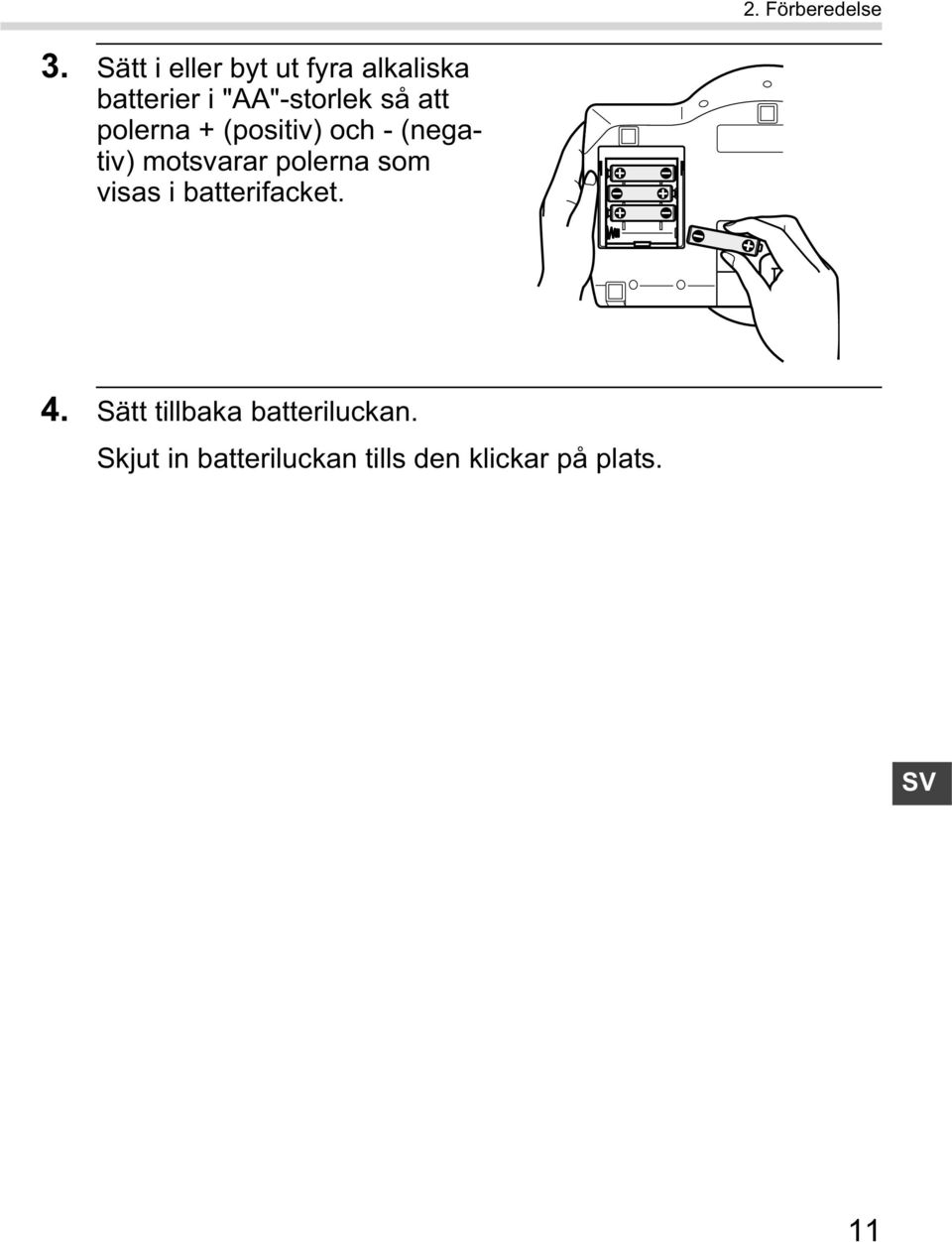 att polerna + (positiv) och - (negativ) motsvarar polerna som