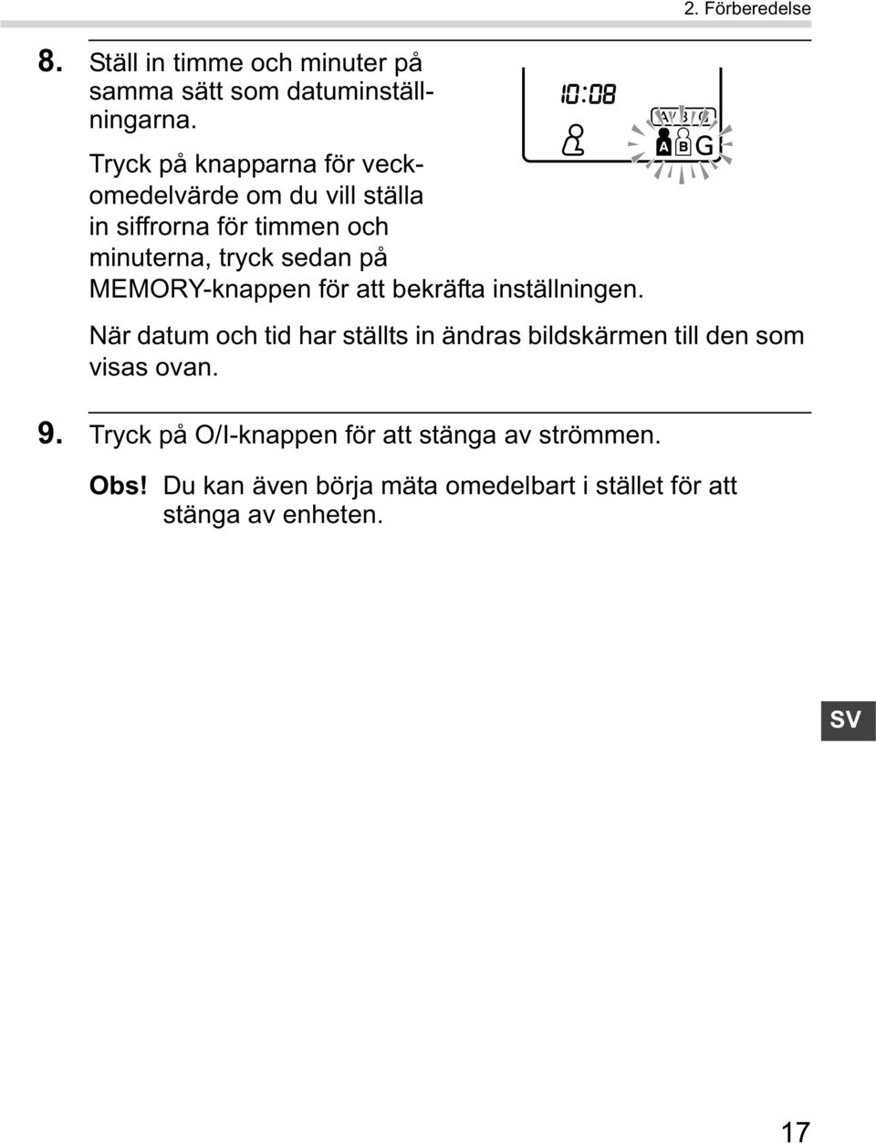 MEMORY-knappen för att bekräfta inställningen. 2.