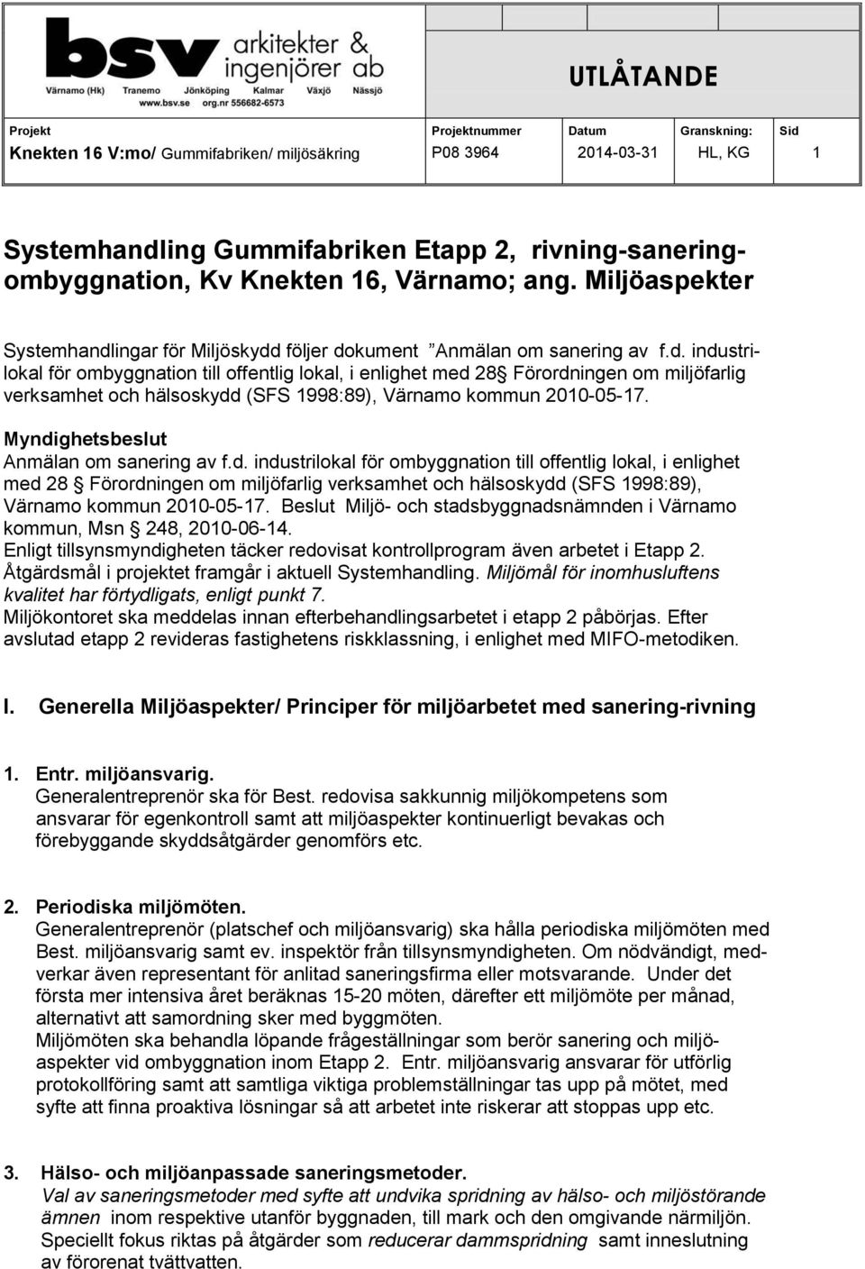 Beslut Miljö- och stadsbyggnadsnämnden i Värnamo kommun, Msn 248, 2010-06-14. Enligt tillsynsmyndigheten täcker redovisat kontrollprogram även arbetet i Etapp 2.