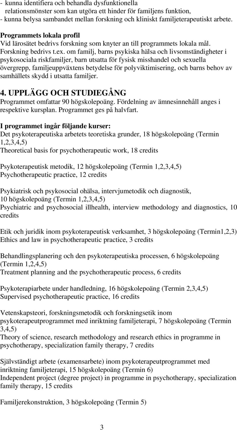 om familj, barns psykiska hälsa och livsomständigheter i psykosociala riskfamiljer, barn utsatta för fysisk misshandel och sexuella övergrepp, familjeuppväxtens betydelse för polyviktimisering, och