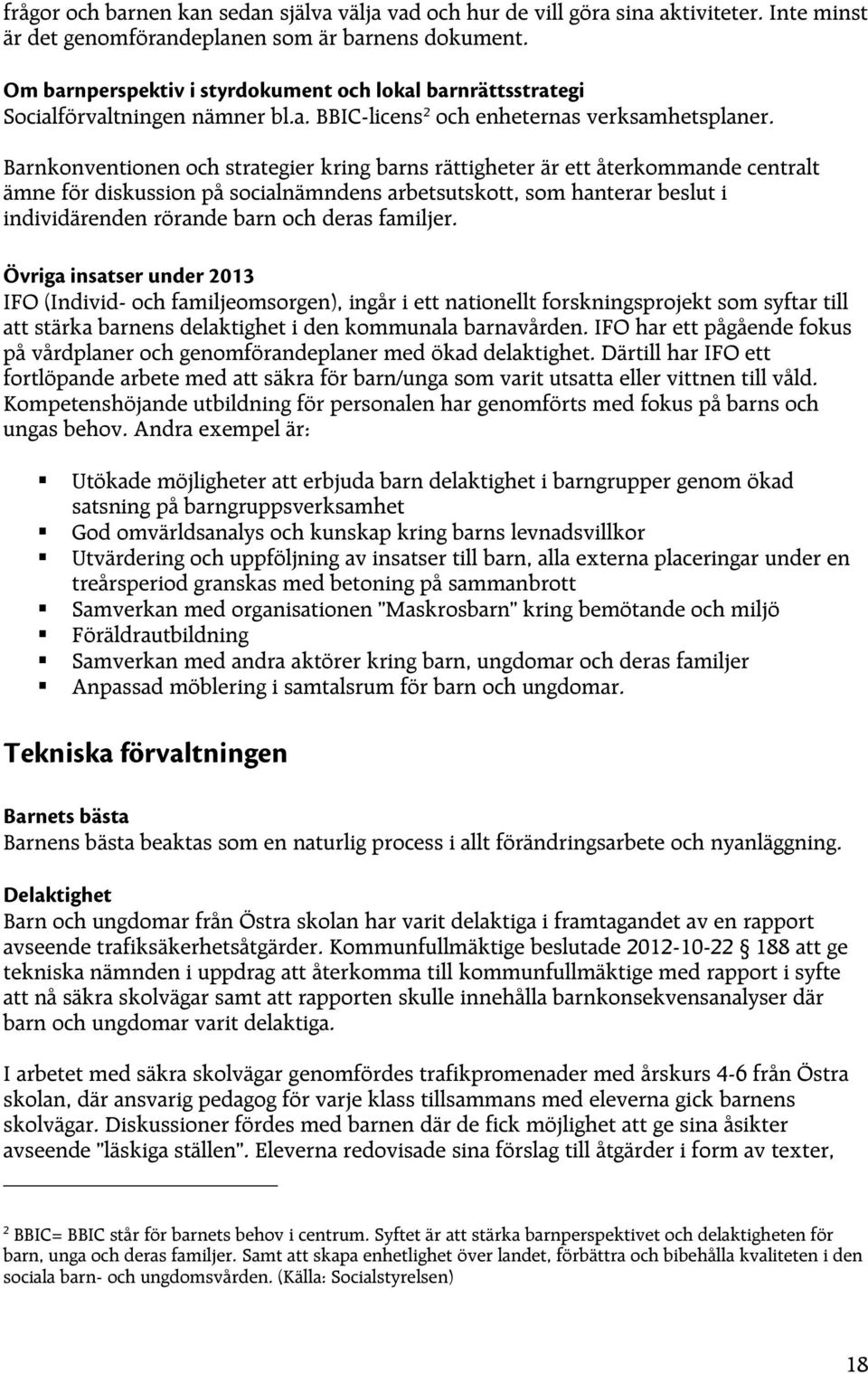 Barnkonventionen och strategier kring barns rättigheter är ett återkommande centralt ämne för diskussion på socialnämndens arbetsutskott, som hanterar beslut i individärenden rörande barn och deras