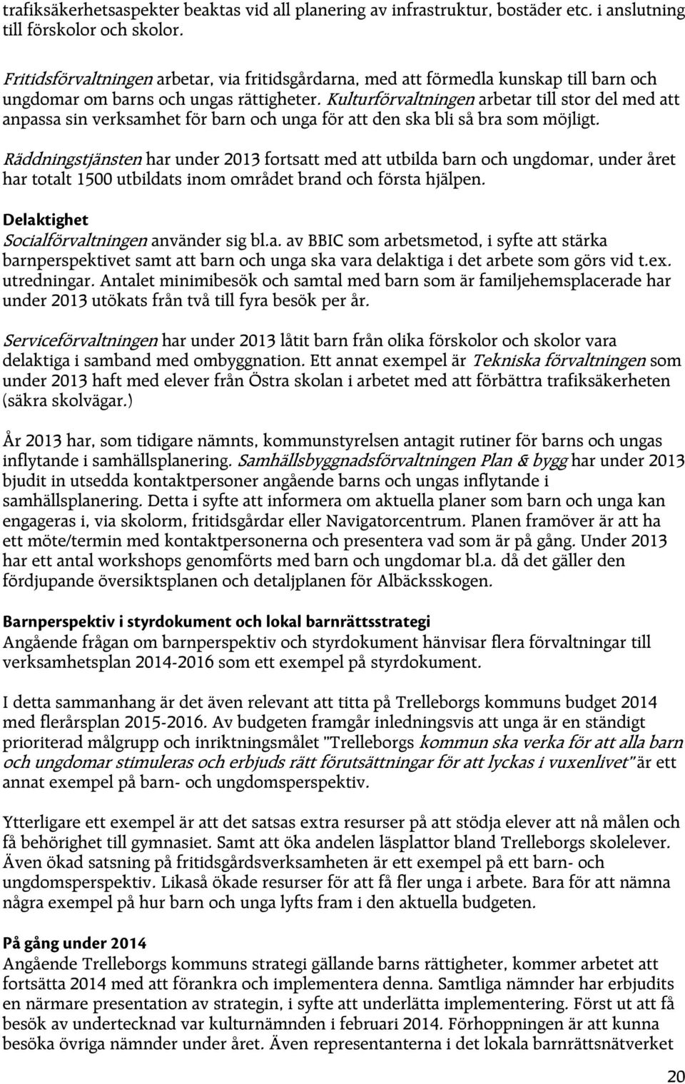 Kulturförvaltningen arbetar till stor del med att anpassa sin verksamhet för barn och unga för att den ska bli så bra som möjligt.