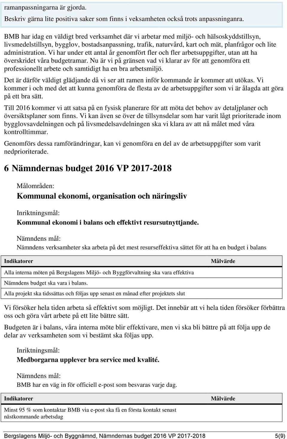 administration. Vi har under ett antal år genomfört fler och fler arbetsuppgifter, utan att ha överskridet våra budgetramar.