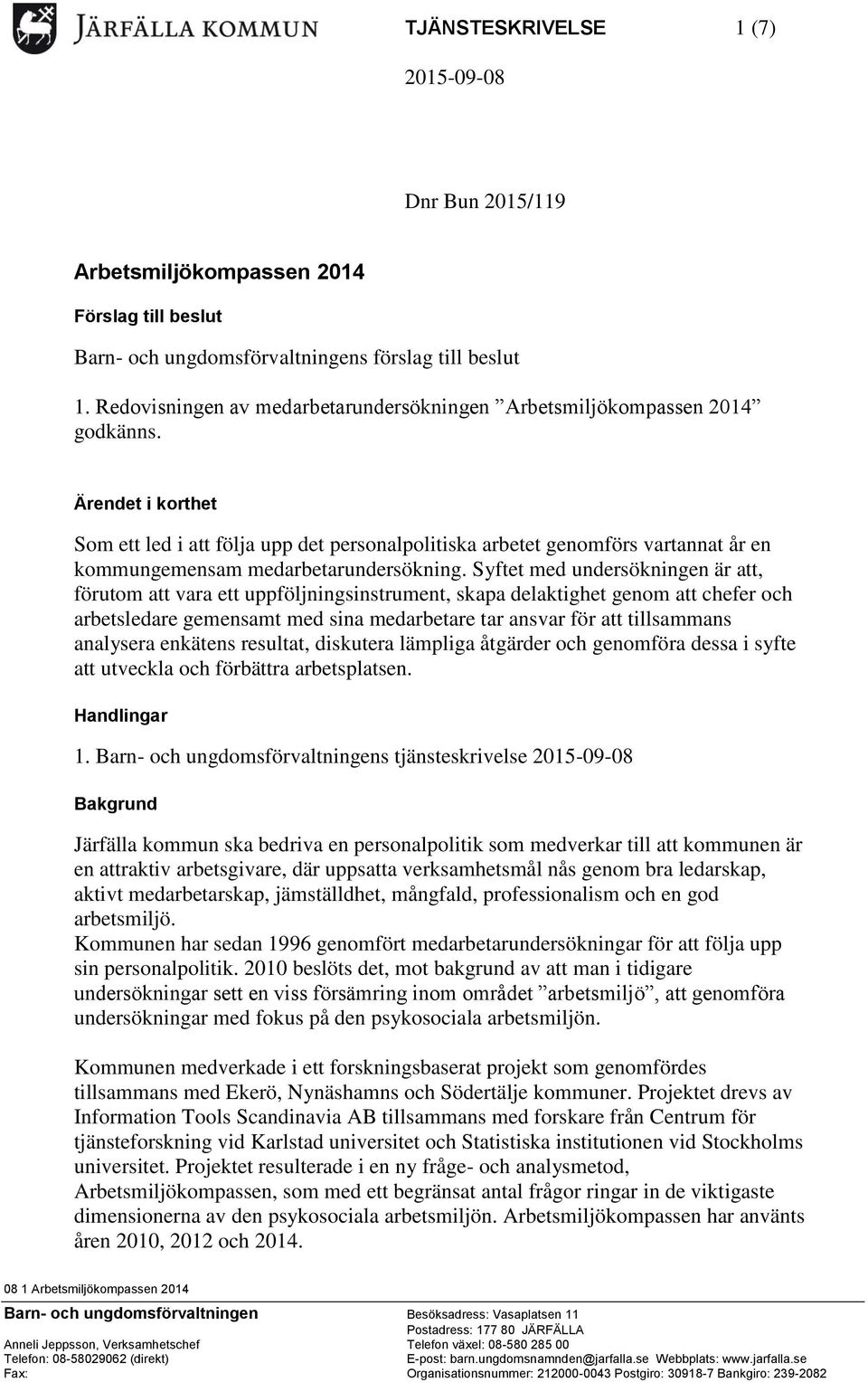 Ärendet i korthet Som ett led i att följa upp det personalpolitiska arbetet genomförs vartannat år en kommungemensam medarbetarundersökning.