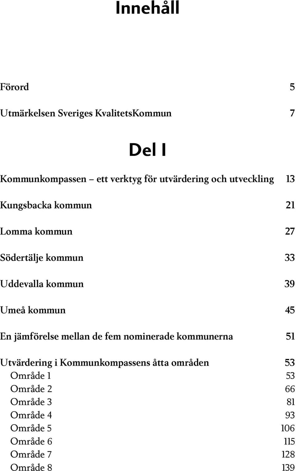 39 Umeå kommun 45 En jämförelse mellan de fem nominerade kommunerna 51 Utvärdering i Kommunkompassens