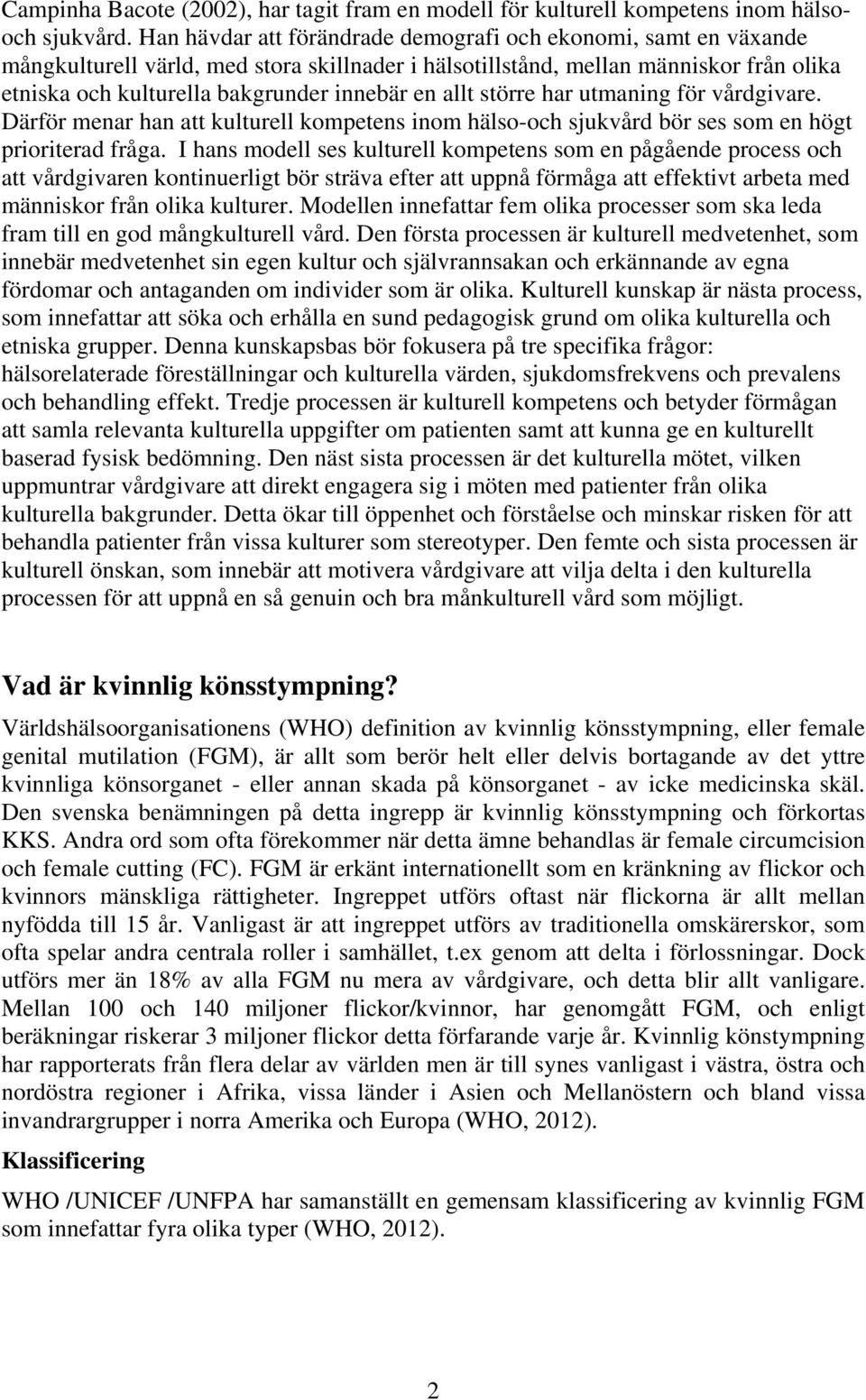 allt större har utmaning för vårdgivare. Därför menar han att kulturell kompetens inom hälso-och sjukvård bör ses som en högt prioriterad fråga.