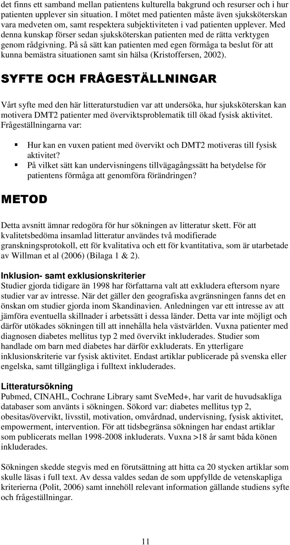 Med denna kunskap förser sedan sjuksköterskan patienten med de rätta verktygen genom rådgivning.