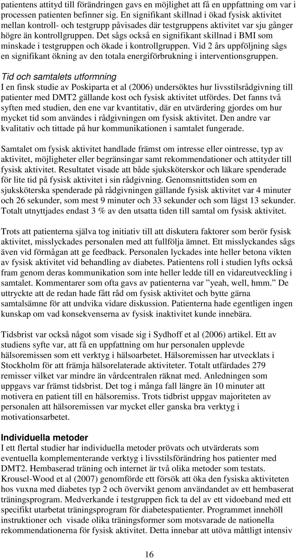 Det sågs också en signifikant skillnad i BMI som minskade i testgruppen och ökade i kontrollgruppen.