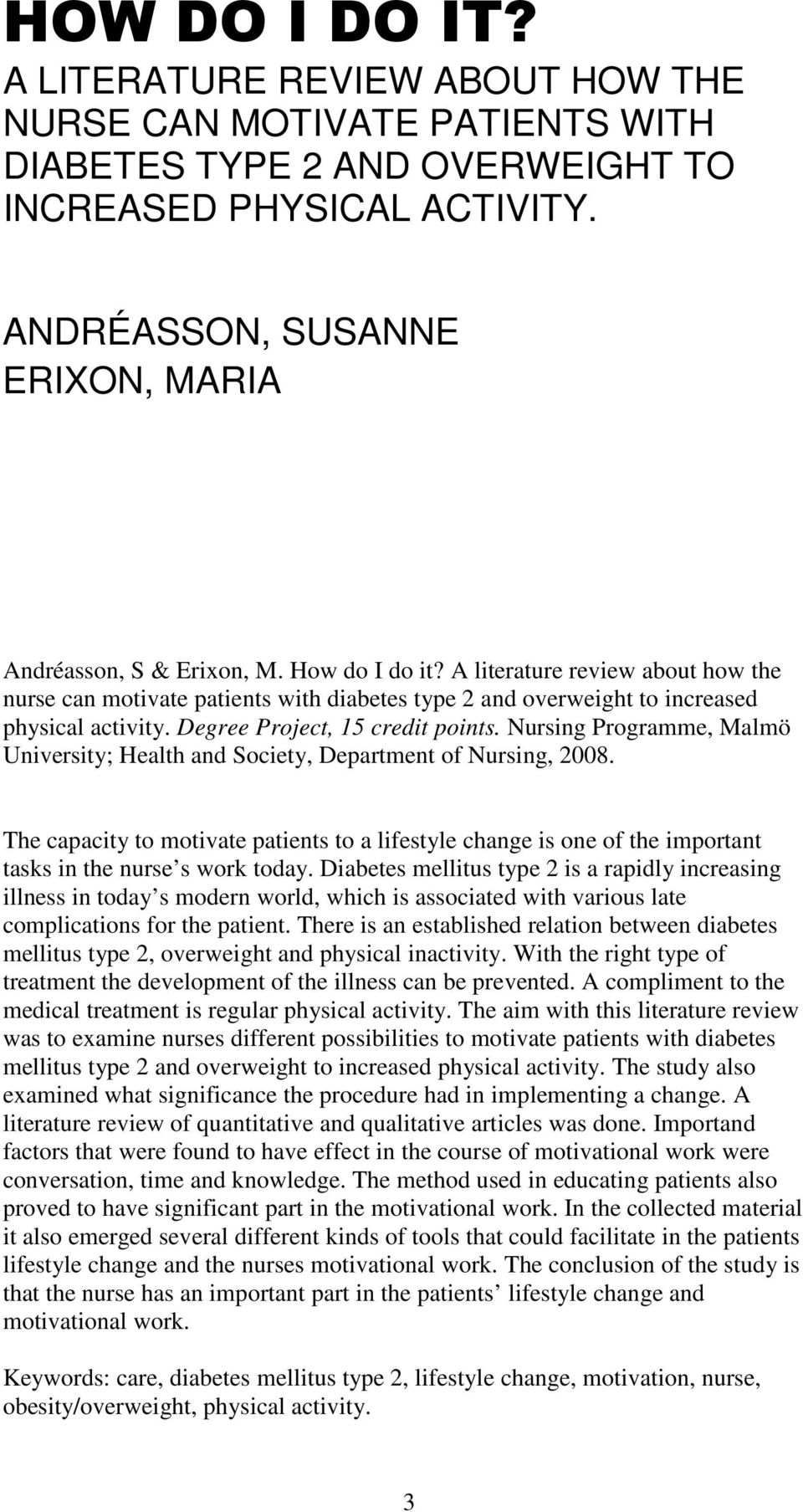 A literature review about how the nurse can motivate patients with diabetes type 2 and overweight to increased physical activity. Degree Project, 15 credit points.