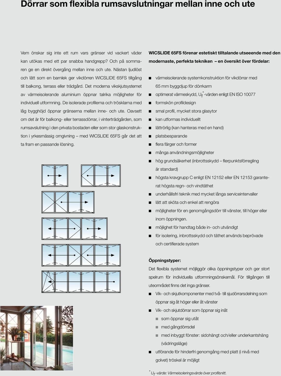 Det moderna vikskjutsystemet av värmeisolerande aluminium öppnar talrika möjligheter för individuell utformning.