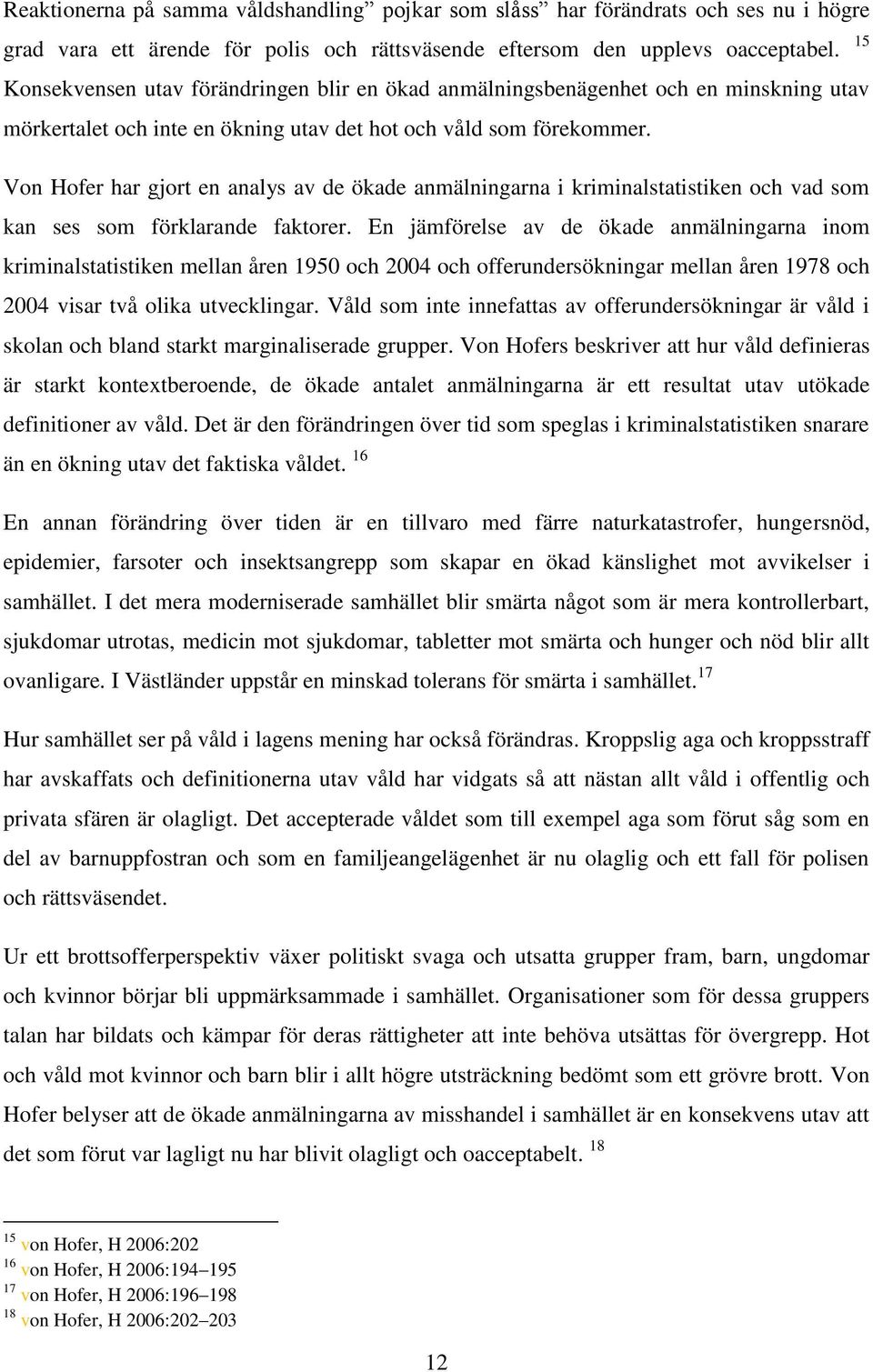 Von Hofer har gjort en analys av de ökade anmälningarna i kriminalstatistiken och vad som kan ses som förklarande faktorer.