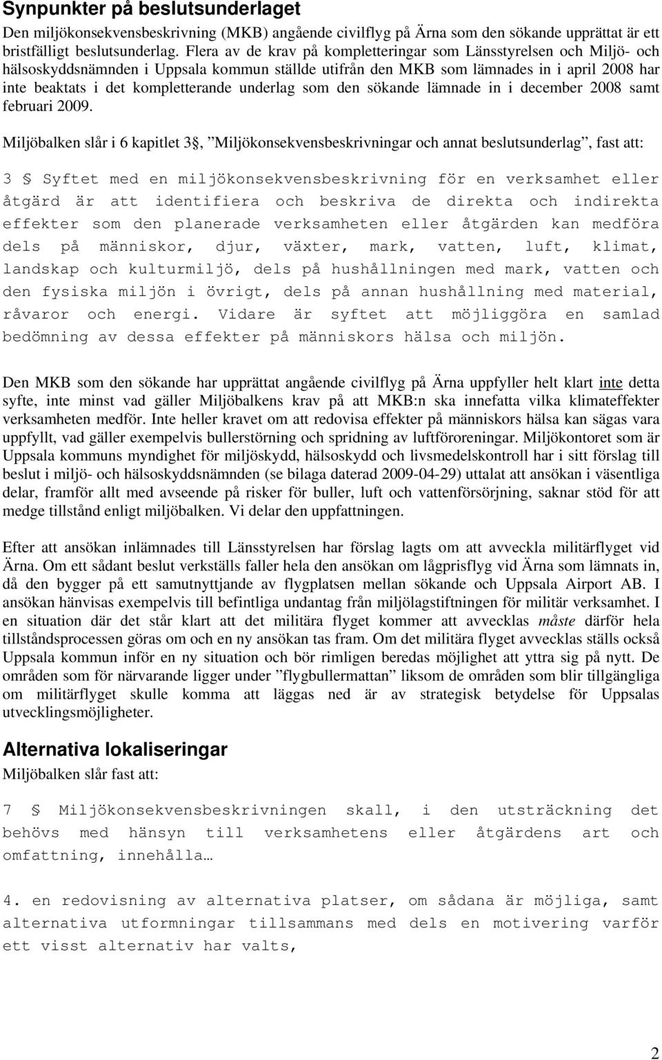 underlag som den sökande lämnade in i december 2008 samt februari 2009.