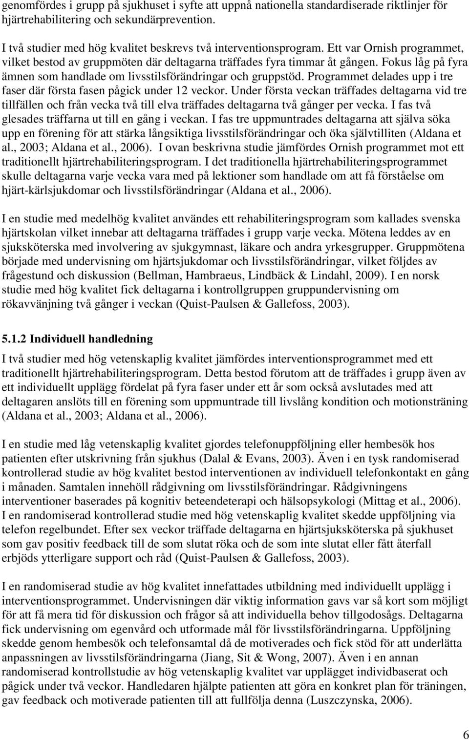 Fokus låg på fyra ämnen som handlade om livsstilsförändringar och gruppstöd. Programmet delades upp i tre faser där första fasen pågick under 12 veckor.