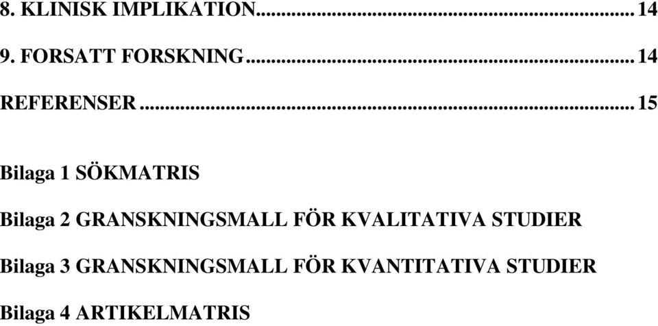 .. 15 Bilaga 1 SÖKMATRIS Bilaga 2 GRANSKNINGSMALL FÖR