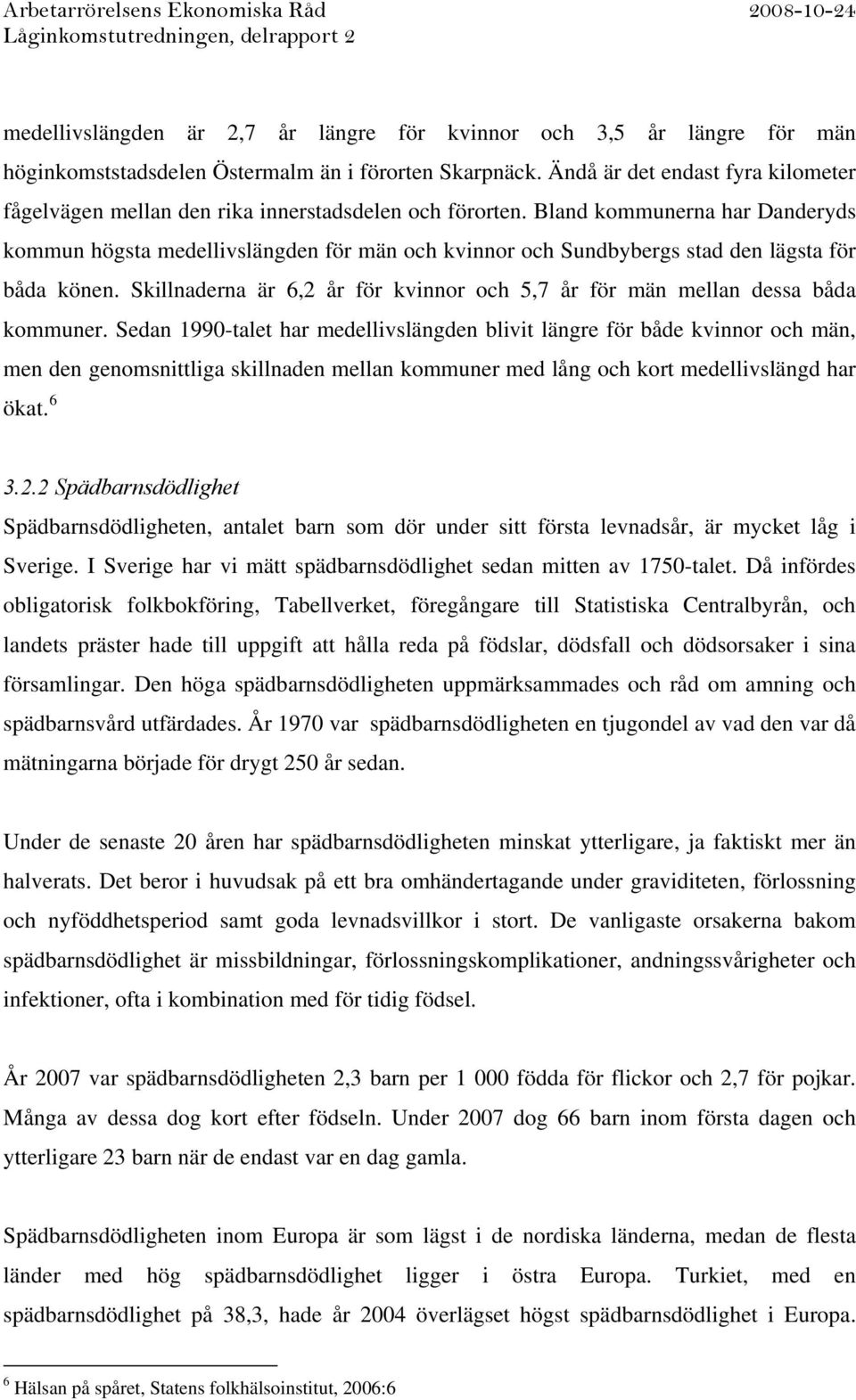 Bland kommunerna har Danderyds kommun högsta medellivslängden för män och kvinnor och Sundbybergs stad den lägsta för båda könen.