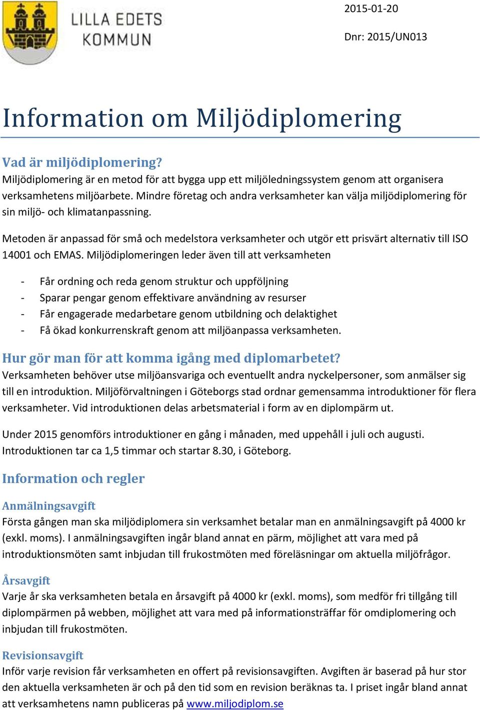 Mindre företag och andra verksamheter kan välja miljödiplomering för sin miljö- och klimatanpassning.