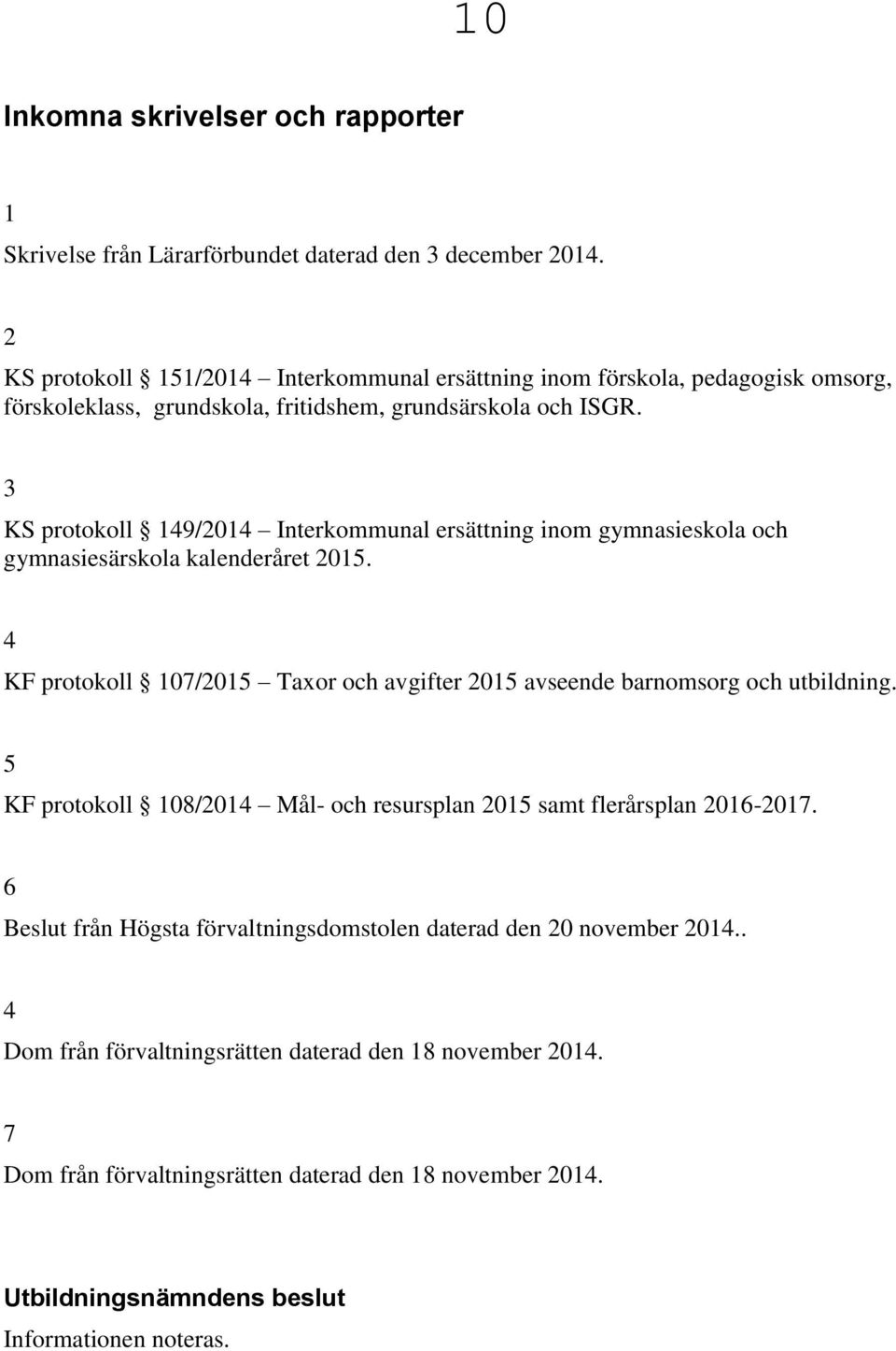 3 KS protokoll 149/2014 Interkommunal ersättning inom gymnasieskola och gymnasiesärskola kalenderåret 2015.