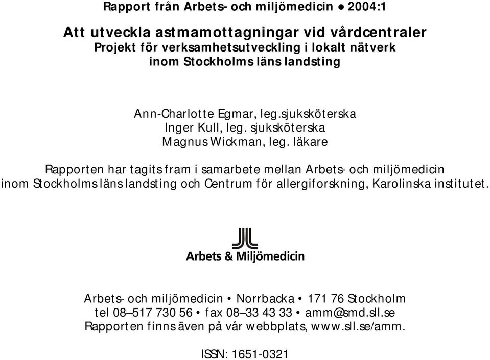 läkare Rapporten har tagits fram i samarbete mellan Arbets- och miljömedicin inom Stockholms läns landsting och Centrum för allergiforskning,