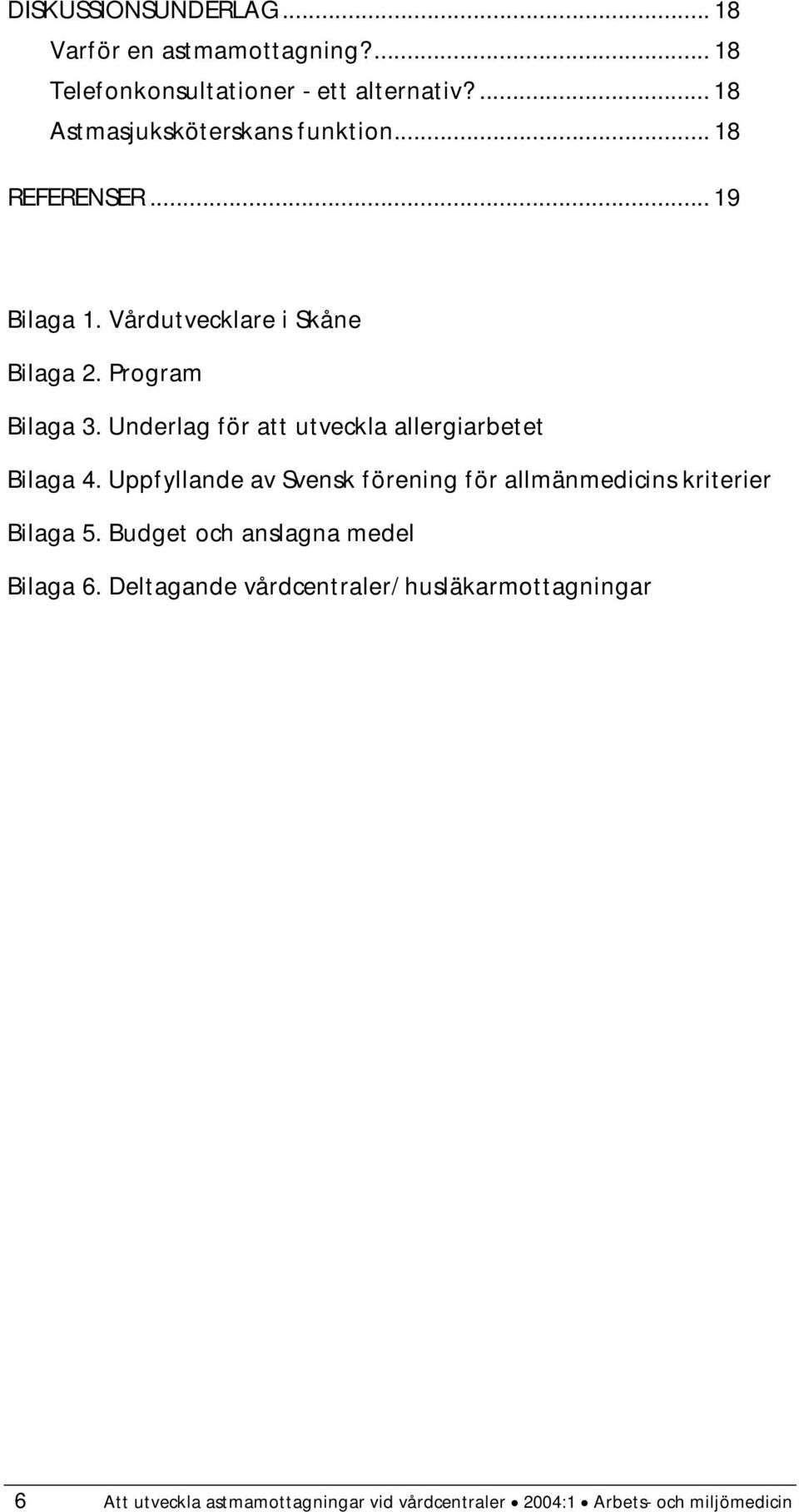 Underlag för att utveckla allergiarbetet Bilaga 4. Uppfyllande av Svensk förening för allmänmedicins kriterier Bilaga 5.