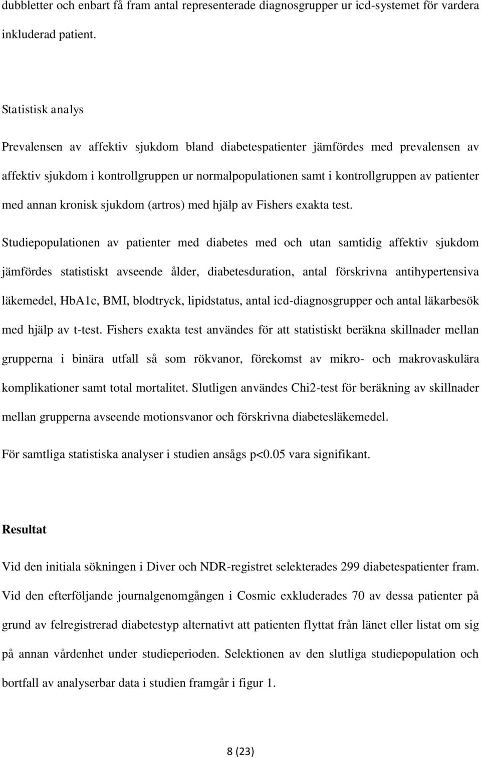 annan kronisk sjukdom (artros) med hjälp av Fishers exakta test.