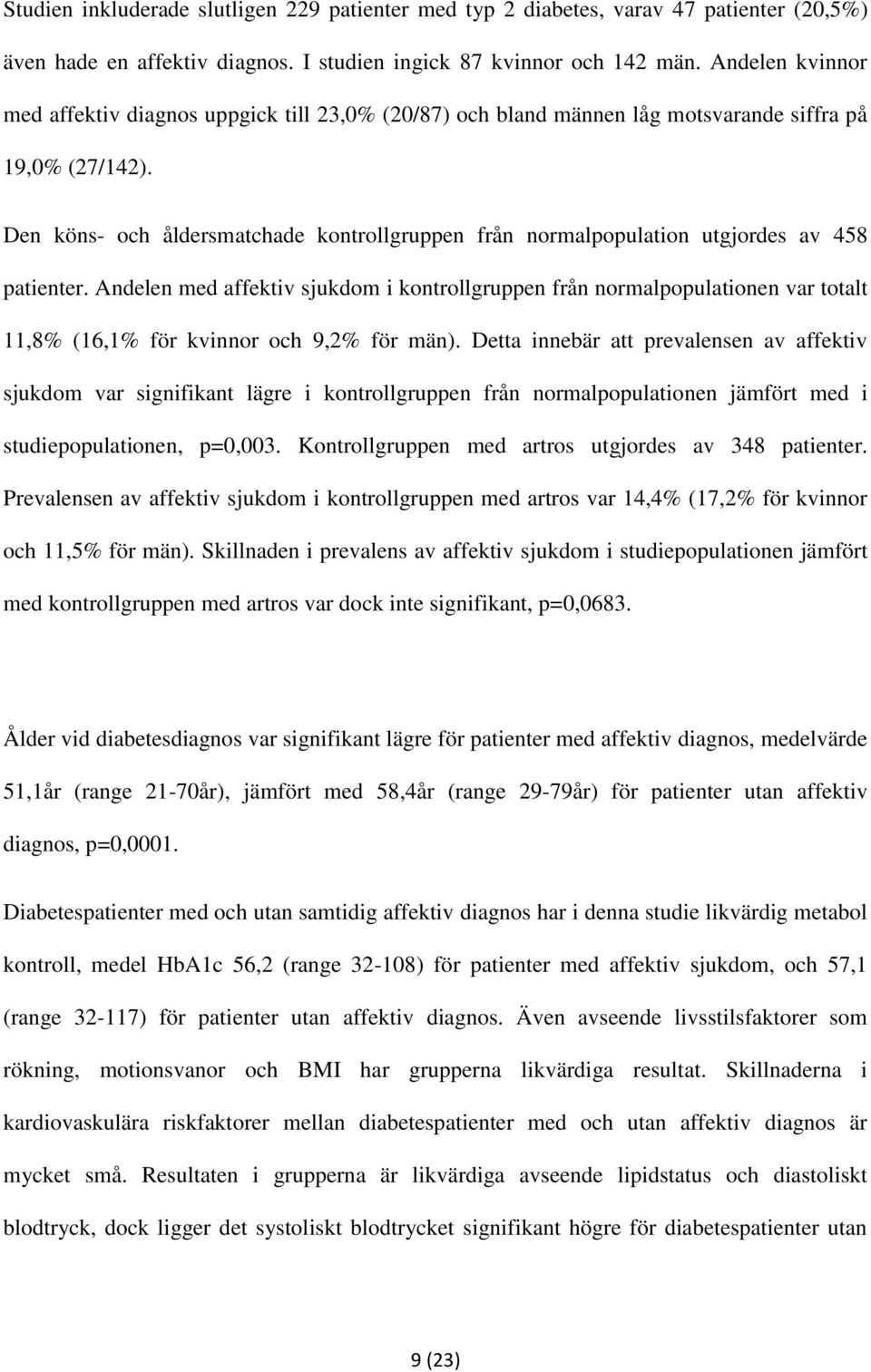 Den köns- och åldersmatchade kontrollgruppen från normalpopulation utgjordes av 458 patienter.