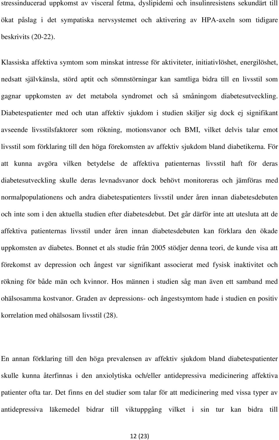 uppkomsten av det metabola syndromet och så småningom diabetesutveckling.