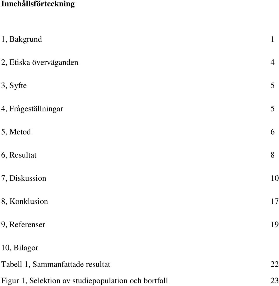 Diskussion 10 8, Konklusion 17 9, Referenser 19 10, Bilagor Tabell