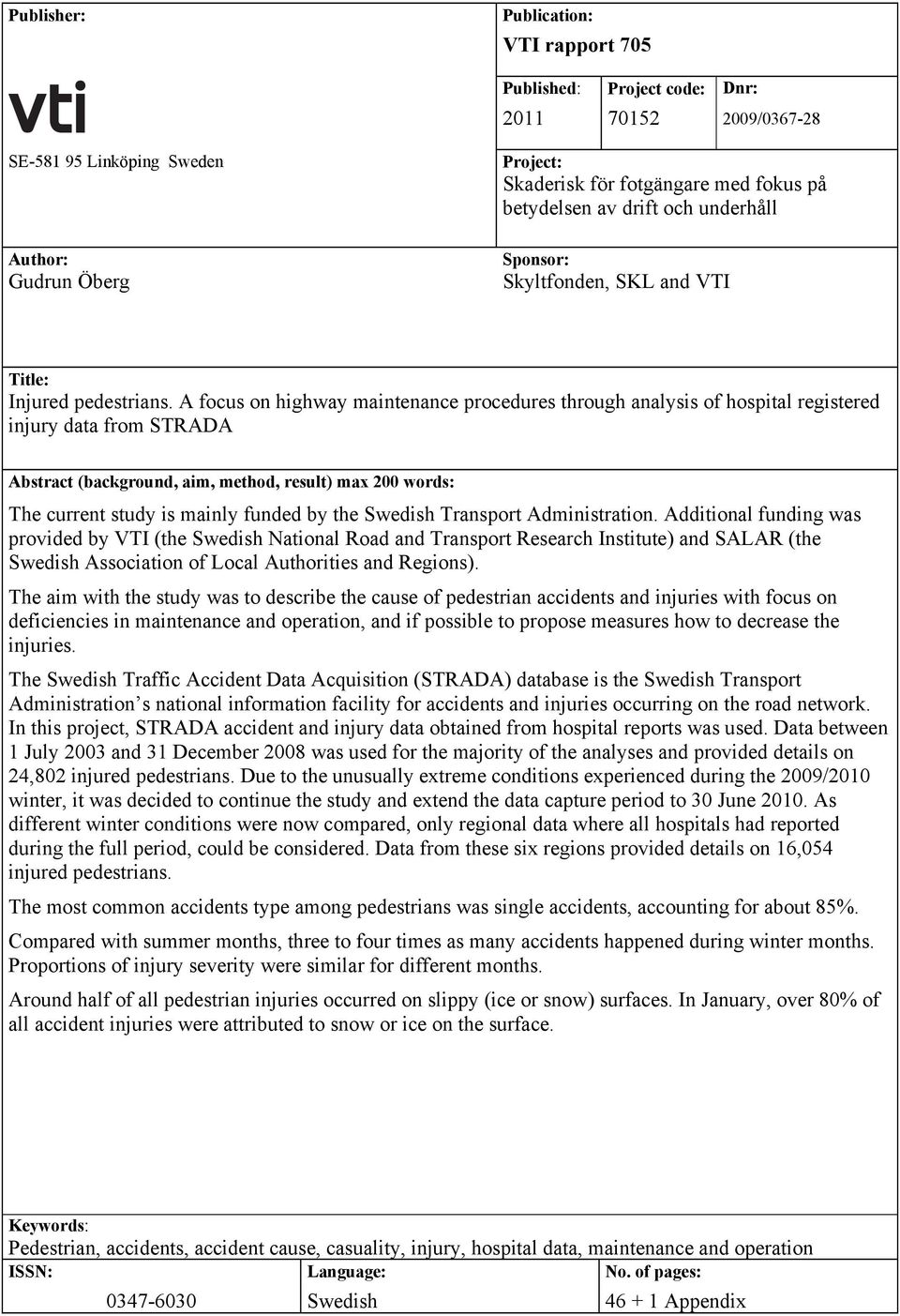 A focus on highway maintenance procedures through analysis of hospital registered injury data from STRADA Abstract (background, aim, method, result) max 200 words: The current study is mainly funded