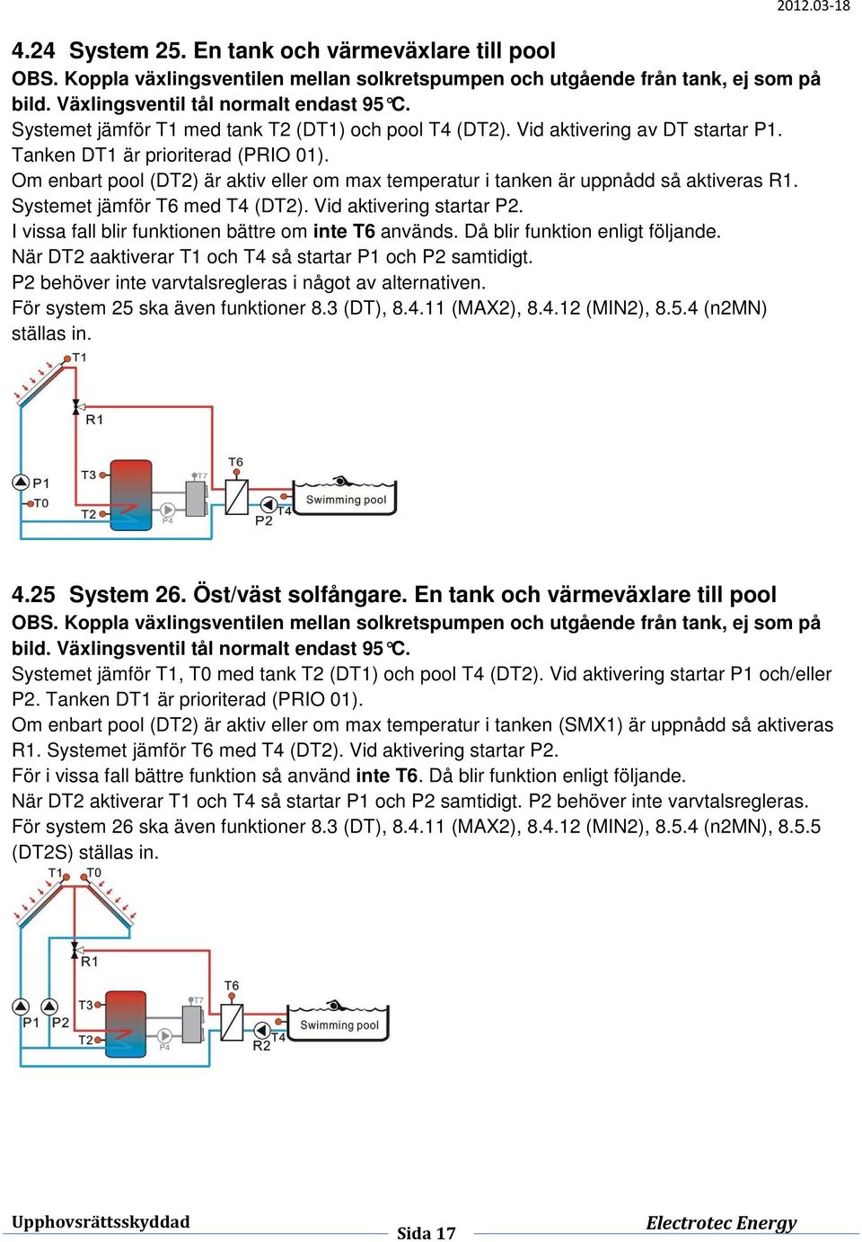 Om enbart pool (DT2) är aktiv eller om max temperatur i tanken är uppnådd så aktiveras R1. Systemet jämför T6 med T4 (DT2). Vid aktivering startar P2.