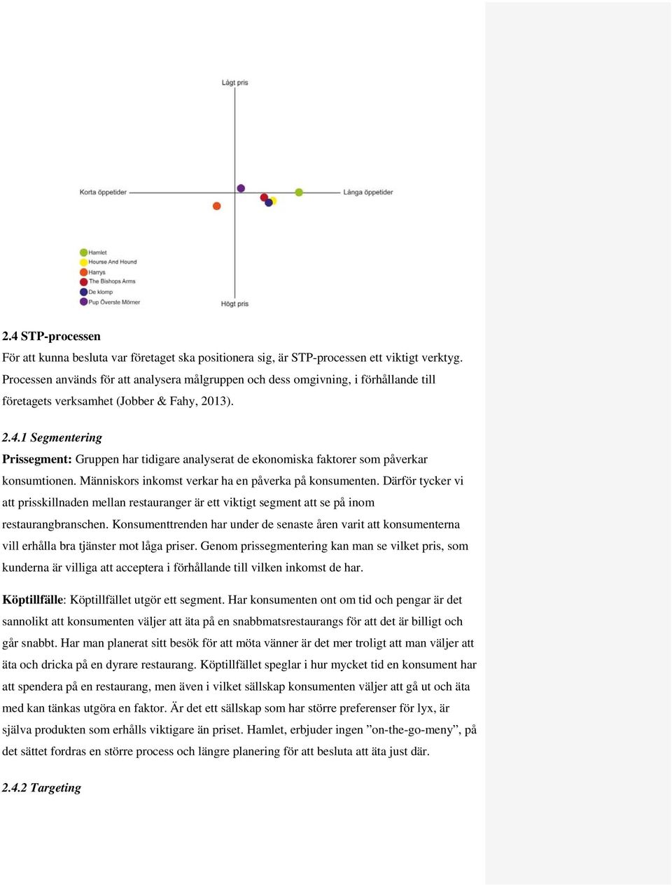 1 Segmentering Prissegment: Gruppen har tidigare analyserat de ekonomiska faktorer som påverkar konsumtionen. Människors inkomst verkar ha en påverka på konsumenten.