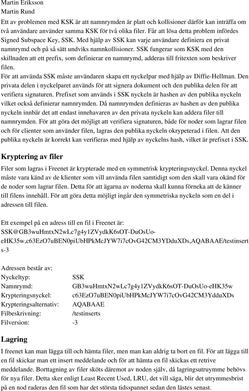 SSK fungerar som KSK med den skillnaden att ett prefix, som definierar en namnrymd, adderas till fritexten som beskriver filen.