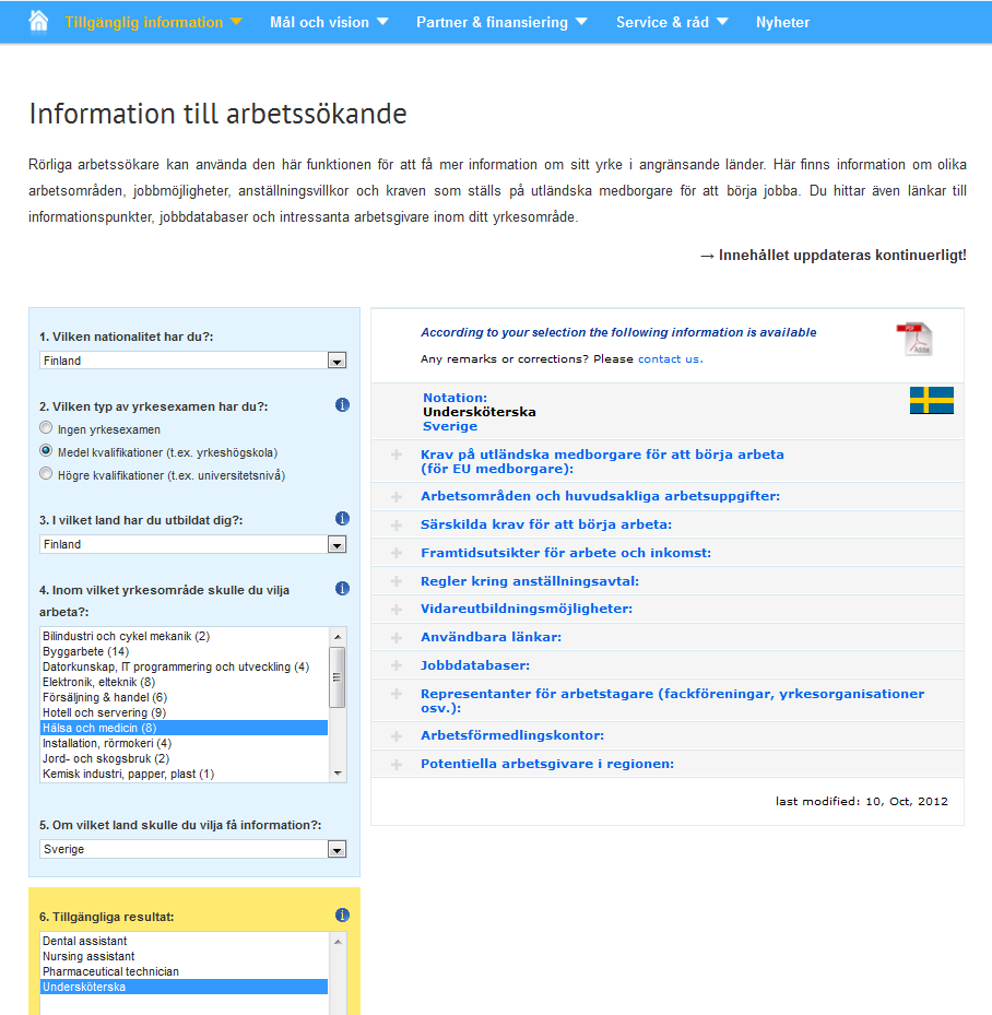 Tjänster för arbetssökande 3 Information till arbetssökande: Använd frågorna i filtret och rullgardinsmenyerna till vänster för att få fram en lista på yrken.