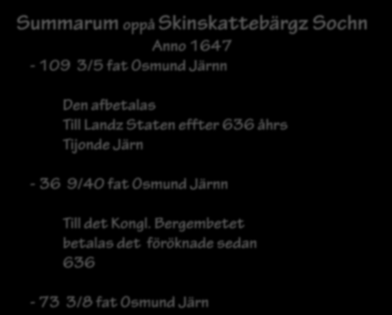 Embt Hyttan 3 9 1 Främs Hyttan 2 4 1 Fantebo Hyttan 2 3 1 Summa 47 109 3 Summarum oppå Skinskattebärgz Sochn Anno 1647-109 3/5 fat Osmund Järnn Den