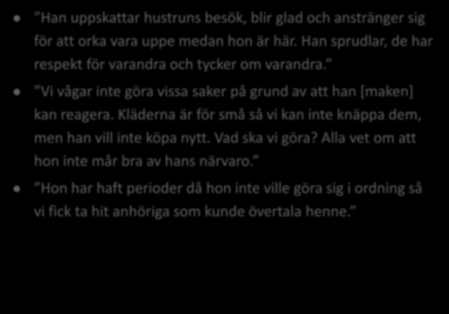 Anhöriga och god mans betydelse Han uppskattar hustruns besök, blir glad och anstränger sig för att orka vara uppe medan hon är här. Han sprudlar, de har respekt för varandra och tycker om varandra.