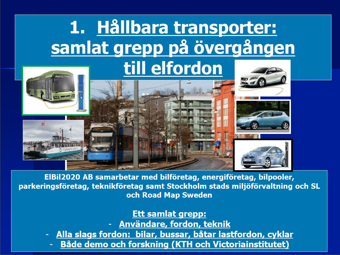 Framtidsbilder Vision 2020 Elbil2020 En demoplattform för kunskapsuppbyggnad har etablerats; en demomiljö för bil- och teknikföretag har etablerats; användningen av fossilbränslen för transporter har