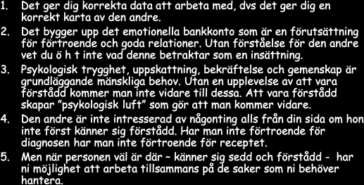 Önskan eller behov? Vill jag påverka måste jag börja med att lyssna Vad den andre vill och önskar Vi måste börja här; intressera oss för och ta reda på.