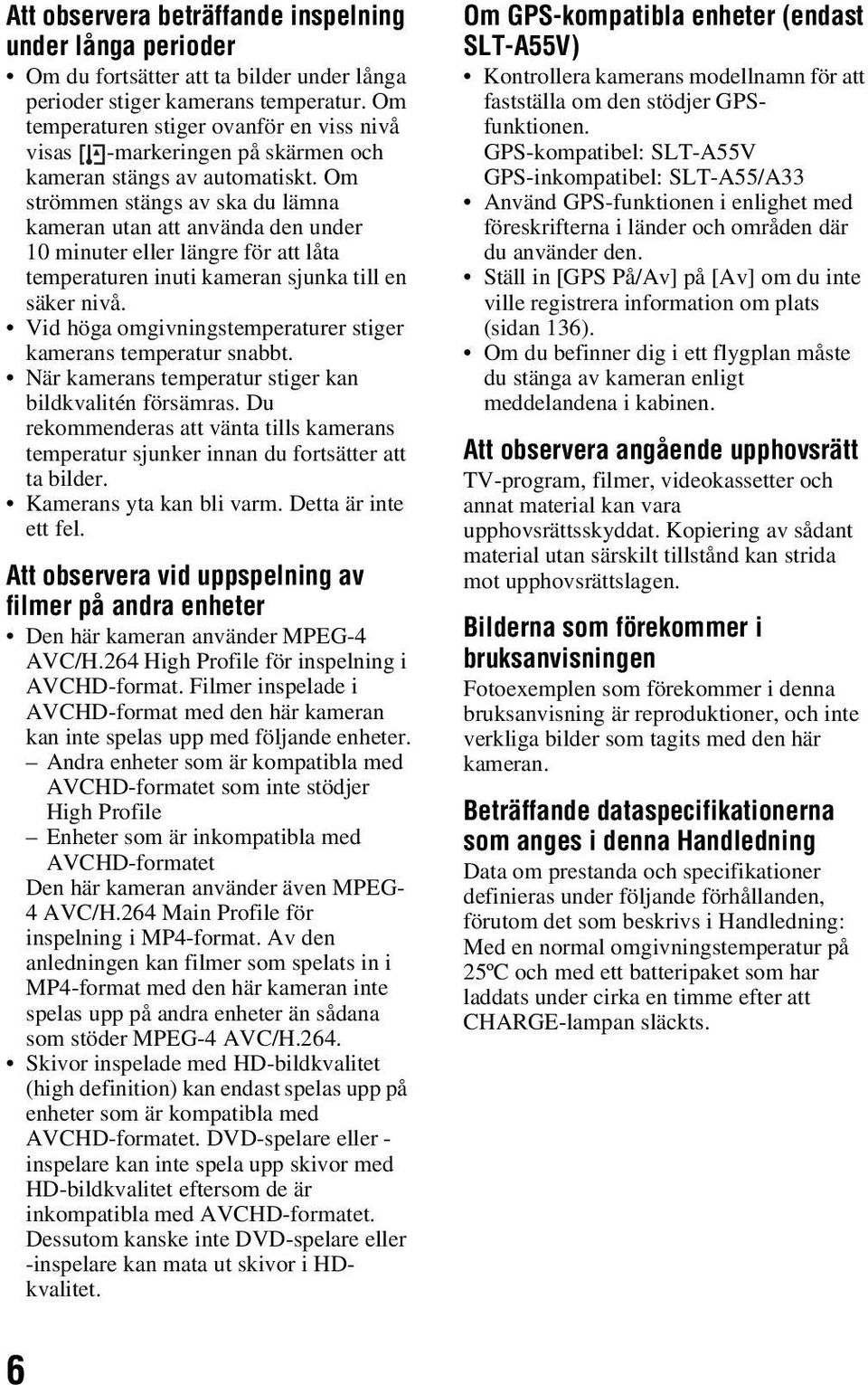 Om strömmen stängs av ska du lämna kameran utan att använda den under 10 minuter eller längre för att låta temperaturen inuti kameran sjunka till en säker nivå.